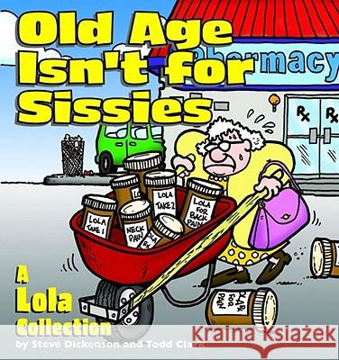 Old Age Isn't for Sissies: A Lola Collection Steve Dickenson Todd Clark 9780740718427 Andrews McMeel Publishing - książka