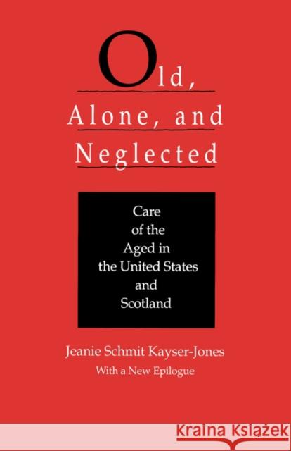 Old, Alone, and Neglected: Care of the Aged in the United States and Scotland Kayser-Jones, Jeanie Schmit 9780520069619 University of California Press - książka