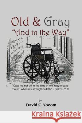 Old and Gray And in the Way David Yocom 9781365970436 Lulu.com - książka