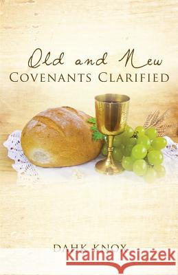 Old and New Covenants Clarified Warren B Dahk Knox, Jan Knox 9781582752792 Tennessee Publishing House - książka