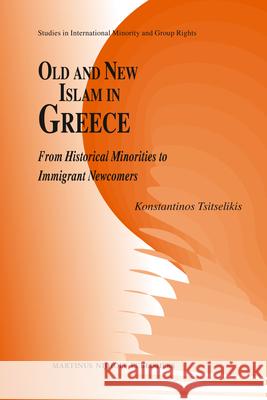 Old and New Islam in Greece: From Historical Minorities to Immigrant Newcomers Konstantinos Tsitselikis Kaonstantinos Tsitselikaes 9789004221529 Martinus Nijhoff Publishers / Brill Academic - książka