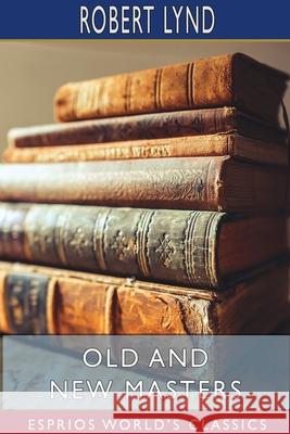 Old and New Masters (Esprios Classics) Robert Lynd 9781715806637 Blurb - książka