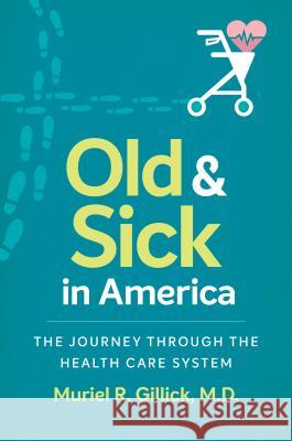 Old and Sick in America: The Journey through the Health Care System Gillick, Muriel R. 9781469635248 University of North Carolina Press - książka