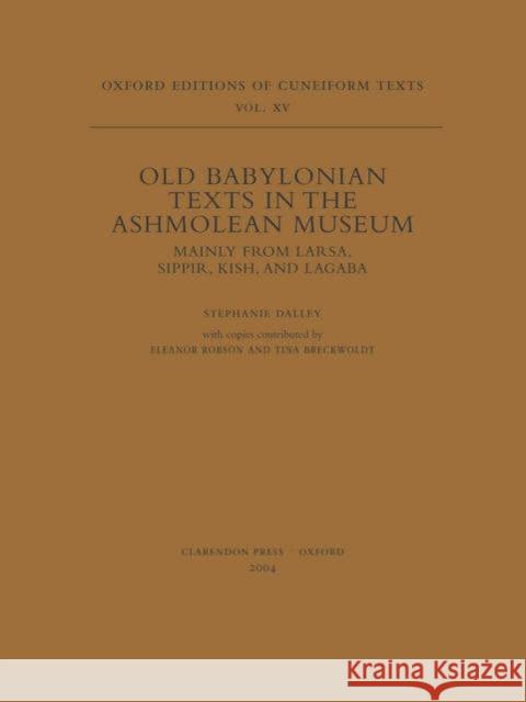 Old Babylonian Texts in the Ashmolean Museum: Mainly from Larsa, Sippir, Kish, and Lagaba Dalley, Stephanie 9780199272778 Oxford University Press - książka