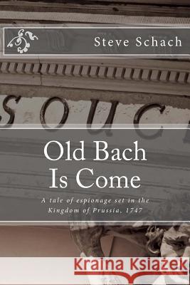 Old Bach Is Come Steve Schach 9780989153904 Wandering in the Words Press - książka