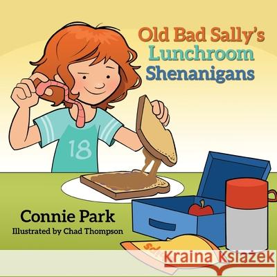 Old Bad Sally and the Lunchroom Shenanigans Connie Park Chad Thompson 9781633378131 Proving Press - książka