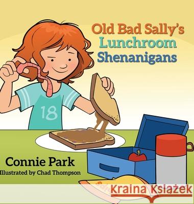 Old Bad Sally and the Lunchroom Shenanigans Connie Park Chad Thompson 9781633378148 Proving Press - książka