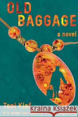 Old Baggage: It's Never Too Late for a New Beginning Toni K. Kief 9781530424887 Createspace Independent Publishing Platform - książka