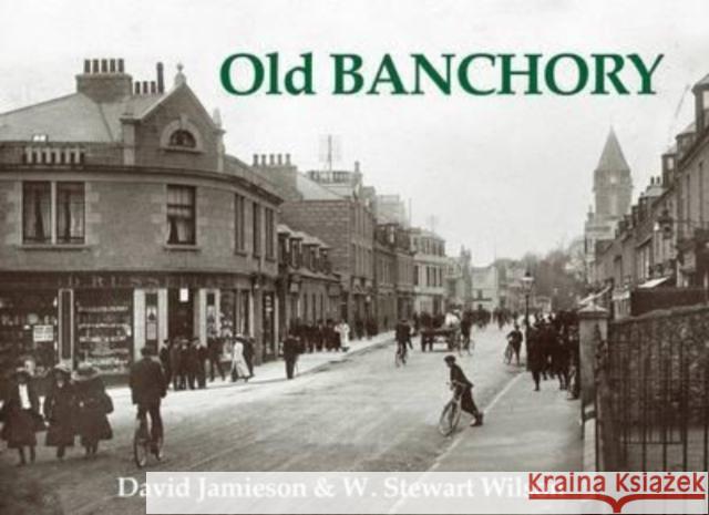 Old Banchory W. Stewart Wilson 9781840330878 Stenlake Publishing - książka