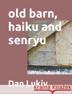 old barn, haiku and senryu Dan Lukiv 9781079187939 Independently Published - książka