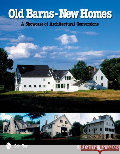Old Barns - New Homes: A Showcase of Architectural Conversions Rooney, E. Ashley 9780764321320 Schiffer Publishing - książka