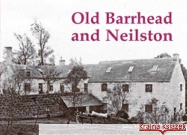 Old Barrhead and Neilston John Hood 9781840335620 Stenlake Publishing - książka