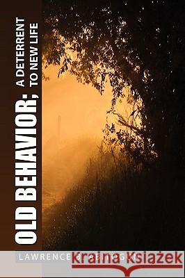 Old Behavior; A Deterrent to New Life Lawrence B. Abitogun 9781450061254 Xlibris Corporation - książka