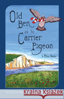 Old Ben and the Carrier Pigeon Miles Bavin Kate Crago 9781781325292 Silverwood Books - książka