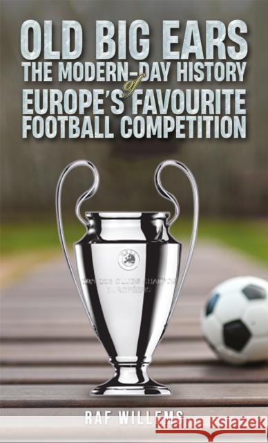 Old Big Ears: The Modern-Day History of Europe's Favourite Football Competition Raf Willems 9781035894666 Austin Macauley Publishers - książka