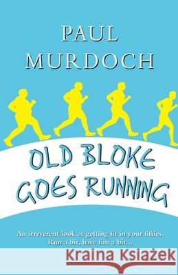 Old Bloke Goes Running Paul Murdoch 9781908898890 Neetah Books - książka