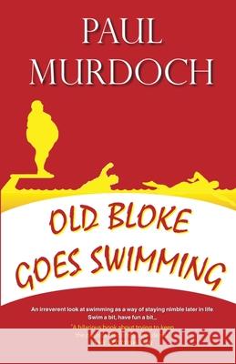 Old Bloke Goes Swimming Paul Murdoch 9781908898500 Neetah Books - książka