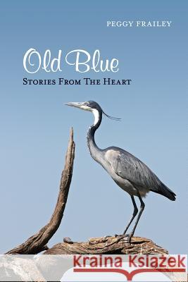 Old Blue: Stories From The Heart Frailey, Peggy 9781546407133 Createspace Independent Publishing Platform - książka