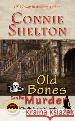 Old Bones Can Be Murder: A Between-the-Numbers Novella Connie Shelton 9781945422874 Secret Staircase Books - książka