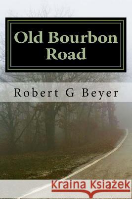 Old Bourbon Road Robert G. Beyer 9781543205985 Createspace Independent Publishing Platform - książka