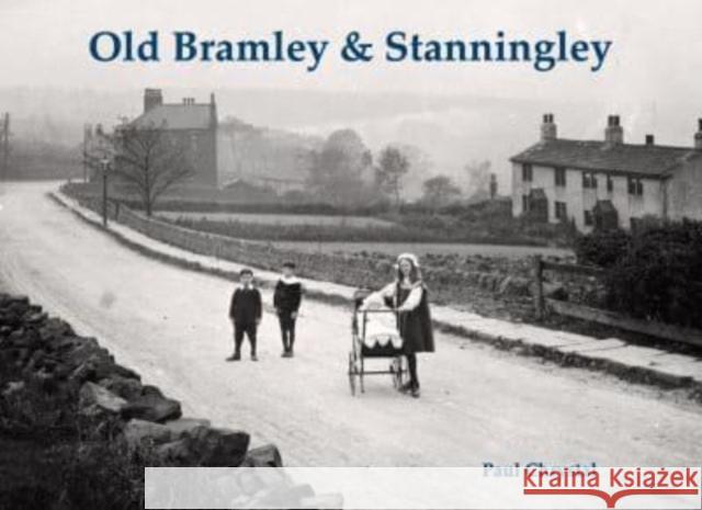 Old Bramley & Stanningley Paul Chrystal 9781840338959 Stenlake Publishing - książka