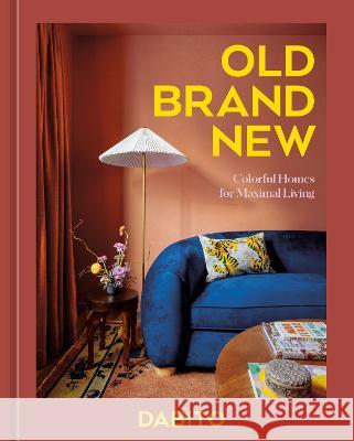 Old Brand New: Colorful Homes for Maximal Living [An Interior Design Book] Dabito 9781984861092 Ten Speed Press - książka