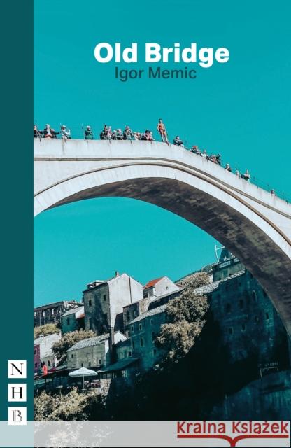 Old Bridge Igor Memic 9781848429758 Nick Hern Books - książka