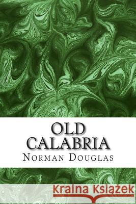 Old Calabria: (Norman Douglas Classics Collection) Norman Douglas 9781508700678 Createspace - książka