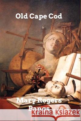 Old Cape Cod Mary Rogers Bangs 9798211369658 Blurb - książka