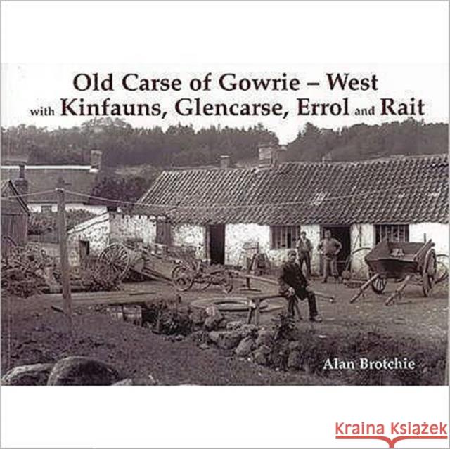 Old Carse of Gowrie - West: with Kinfauns, Glencarse, Errol and Rait Alan Brotchie 9781840334470 Stenlake Publishing - książka