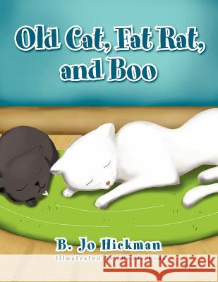 Old Cat, Fat Rat, and Boo B. Jo Hickman 9781465336156 Xlibris Corporation - książka