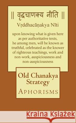 Old Chanakya Strategy: Aphorisms Rajen Jani 9781718710061 Createspace Independent Publishing Platform - książka