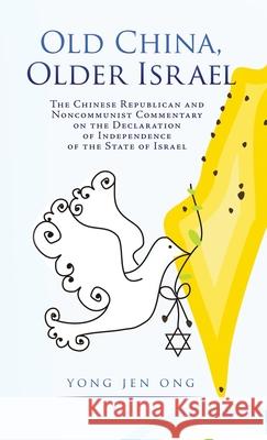 Old China, Older Israel: The Chinese Republican and Noncommunist Commentary on the Declaration of Independence of the State of Israel Yong Jen Ong 9781662813191 Liberty Hill Publishing - książka