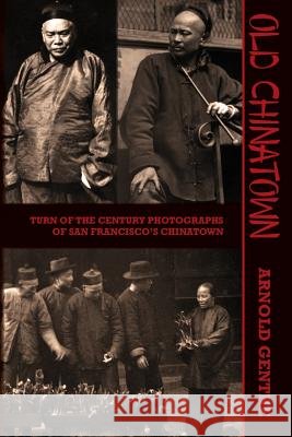 Old Chinatown: Turn of the Century Photographs of San Francisco's Chinatown Arnold Genthe Will Irwin 9781633912274 Westphalia Press - książka