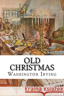 Old Christmas Washington Irving 510 Classics 9781517558048 Createspace - książka