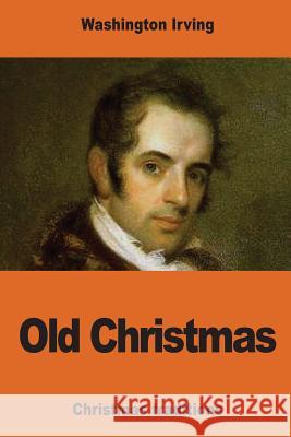 Old Christmas Washington Irving 9781540681225 Createspace Independent Publishing Platform - książka