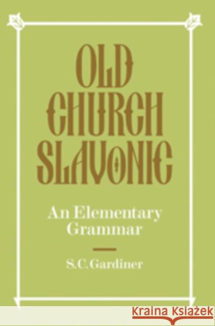 Old Church Slavonic: An Elementary Grammar Gardiner, S. C. 9780521091640 Cambridge University Press - książka