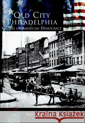 Old City Philadelphia:: Cradle of American Democracy Alice L. George 9780738524450 Arcadia Publishing (SC) - książka