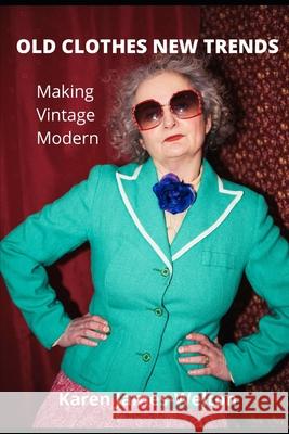 Old Clothes New Trends Making Vintage Modern Karen James-Welton   9798521145751 Independently Published - książka