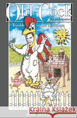 Old Cock Syndrome ...Trouble in the Hen House Jim Towse 9781463626976 Createspace - książka