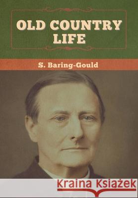 Old Country Life S. Baring-Gould 9781647996055 Bibliotech Press - książka