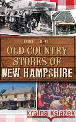 Old Country Stores of New Hampshire Bruce D. Heald 9781540233202 History Press Library Editions - książka