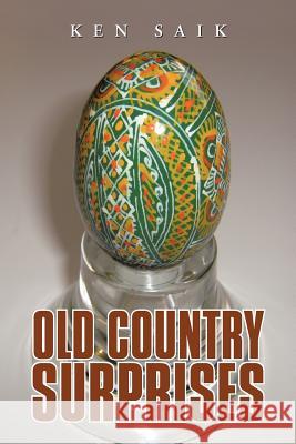 Old Country Surprises Ken Saik 9781475945546 iUniverse.com - książka