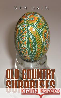 Old Country Surprises Ken Saik 9781475945560 iUniverse.com - książka