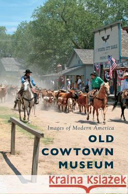 Old Cowtown Museum Keith Wondra Barb Myers 9781540200266 History Press Library Editions - książka
