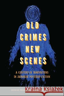 Old Crimes, New Scenes: A Century of Innovations in Japanese Mystery Fiction Charles Exley Michael Stone Tangman 9781937385347 Merwinasia - książka