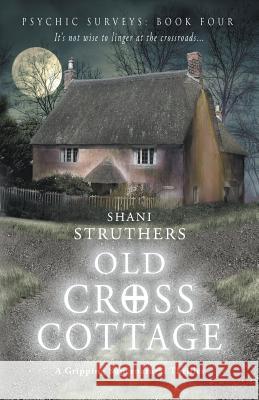 Old Cross Cottage Struthers, Shani 9780995788305 Old Cross Cottage: Psychic Surveys - książka