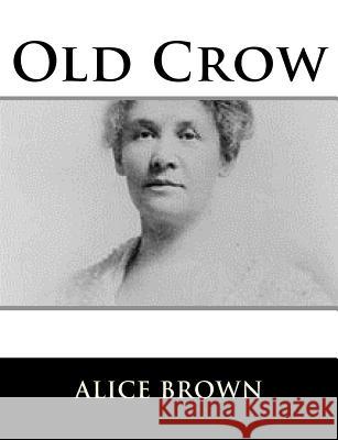 Old Crow Alice Brown 9781981569366 Createspace Independent Publishing Platform - książka