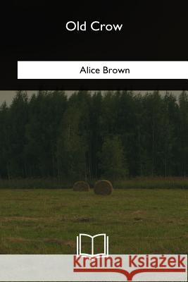 Old Crow Alice Brown 9781985382688 Createspace Independent Publishing Platform - książka