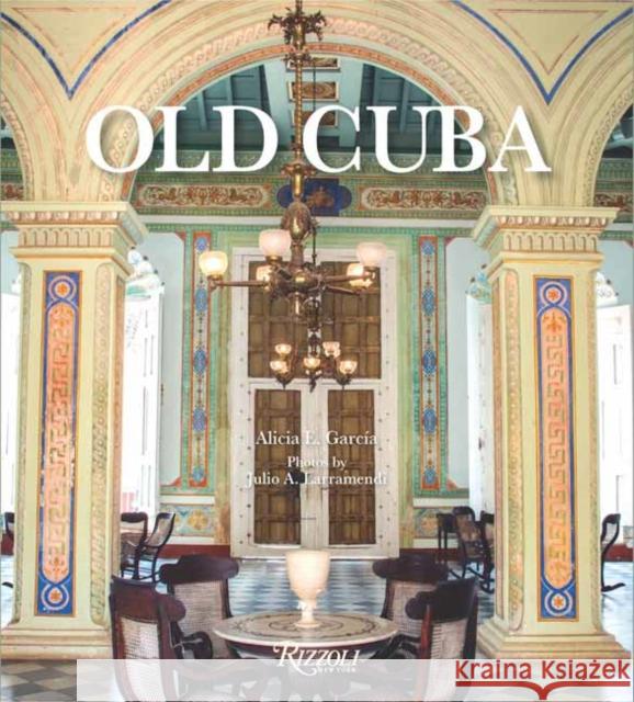 Old Cuba Julio A. Larramendi 9780789346087 Rizzoli International Publications - książka